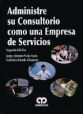 ADMINISTRE SU CONSULTORIO COMO UNA EMPRESA DE SERVICIOS SEGUNDA EDICIÓN
