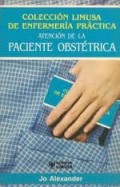 COLECCIÓN LIMUSA DE ENFERMERÍA PRÁCTICA ATENCIÓN DE LA PACIENTE OBSTÉTRICA