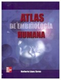 ATLAS DE EMBRIOLOGÍA HUMANA. PRIMERA EDICIÓN.